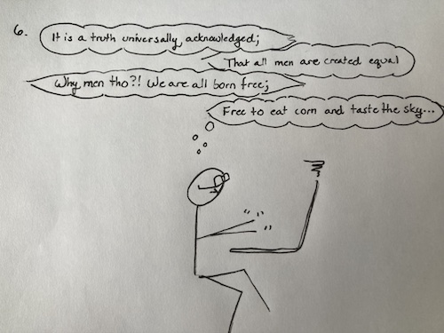 A stick figure sits at a long-suffering laptop. The figure's glasses are upside-down. Long, ragged thought bubbles read "It is a truth universally acknowledged; That all men are created equal. Why men tho!? We are all born free; Free to eat corn and taste the sky..."