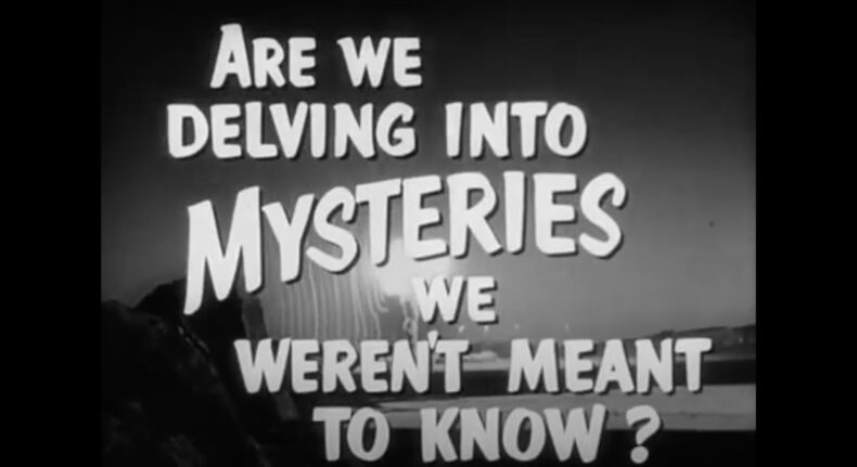 Still from a black-and-white movie trailer. Text reads "ARE WE DELVING INTO MYSTERIES WE WEREN'T MEANT TO KNOW?"